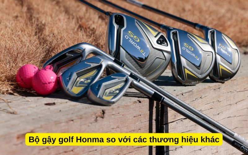 Bộ gậy golf Honma so với các thương hiệu khác