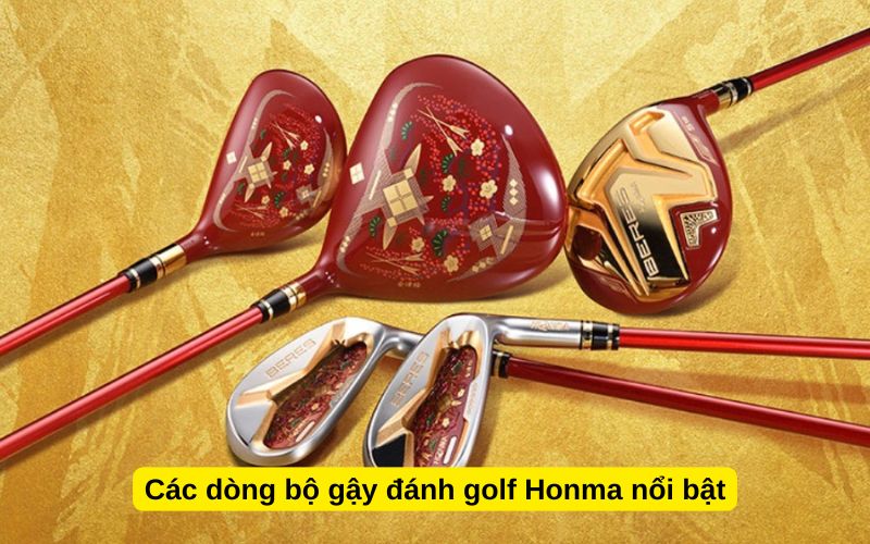 Các dòng bộ gậy đánh golf Honma nổi bật