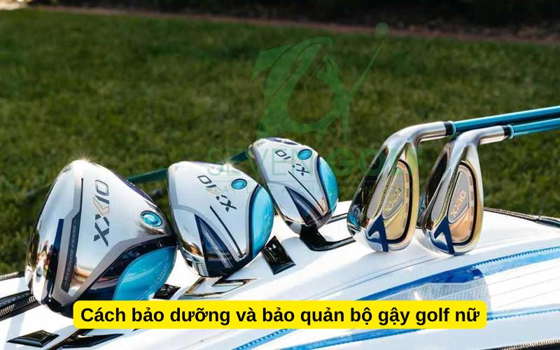 Cách bảo dưỡng và bảo quản bộ gậy golf nữ