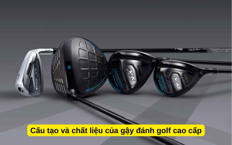 Cấu tạo và chất liệu của gậy đánh golf cao cấp