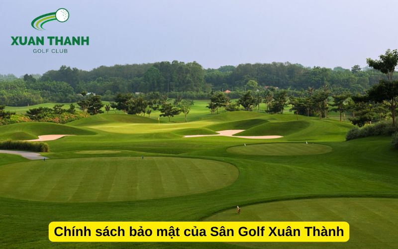 Chính sách bảo mật của Sân Golf Xuân Thành