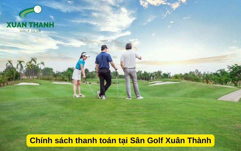 Chính sách thanh toán tại Sân Golf Xuân Thành