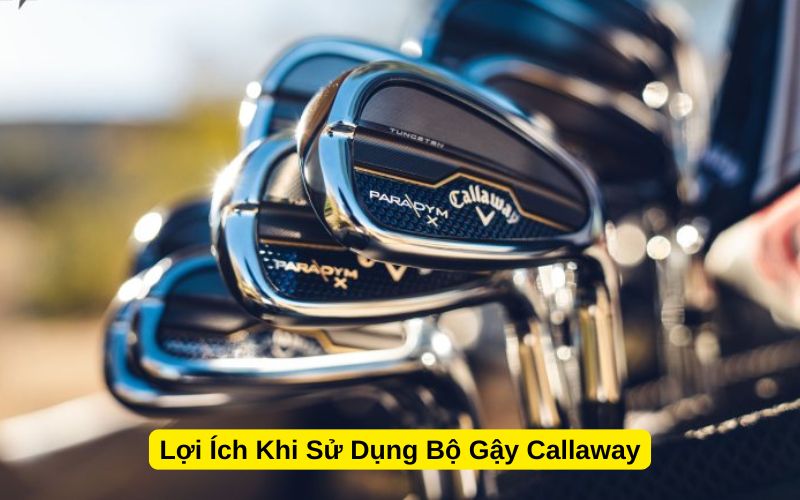 Lợi Ích Khi Sử Dụng Bộ Gậy Callaway