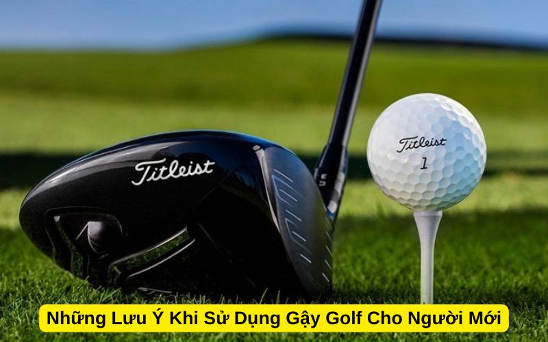 Những Lưu Ý Khi Sử Dụng Gậy Golf Cho Người Mới