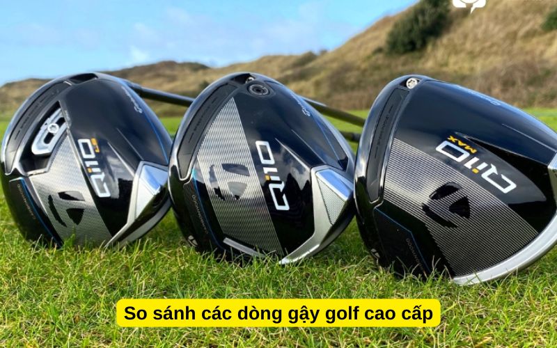 So sánh các dòng gậy golf cao cấp