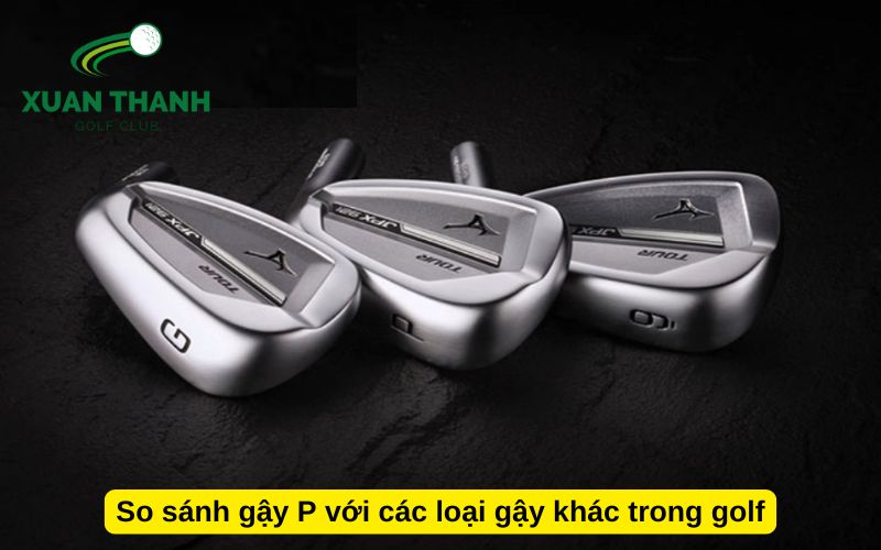 So sánh gậy P với các loại gậy khác trong golf