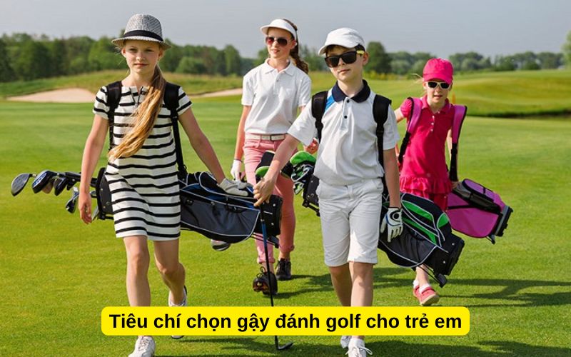 Tiêu chí chọn gậy đánh golf cho trẻ em