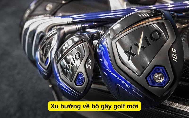 Xu hướng về bộ gậy golf mới