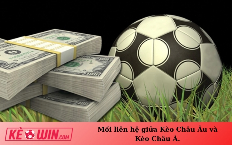 Mối liên hệ giữa Kèo Châu Âu và Kèo Châu Á.