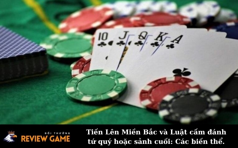 Tiến Lên Miền Bắc và Luật cấm đánh tứ quý hoặc sảnh cuối: Các biến thể.