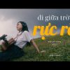 Lời Bài Hát Đi Giữa Trời Rực Rỡ - Ngô Lan Hương Full Rylics