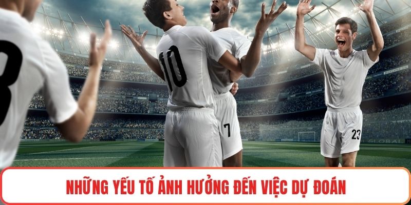 Những yếu tố ảnh hưởng đến việc dự đoán