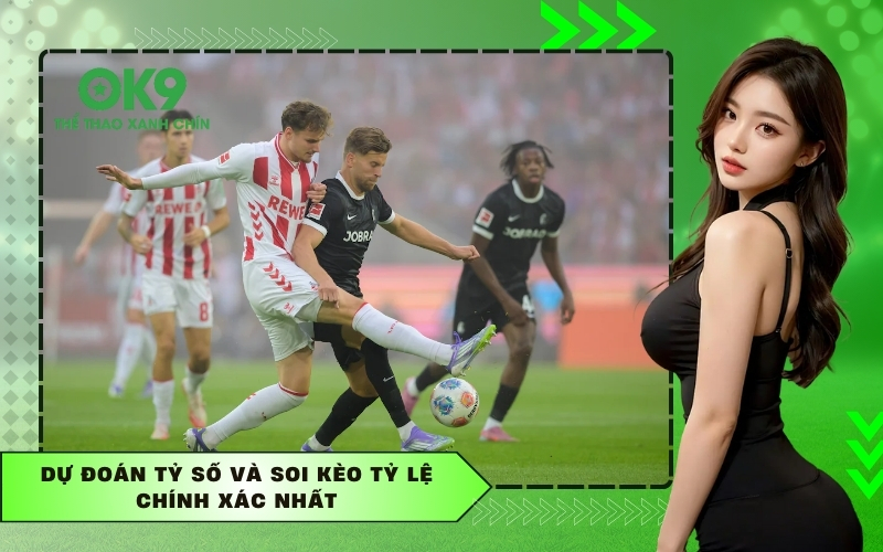 Dự đoán tỷ số và soi kèo tỷ lệ chính xác nhất