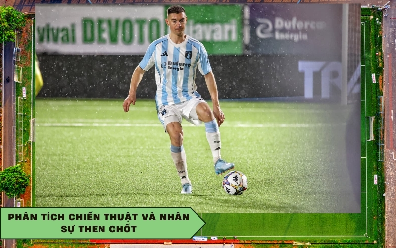 Phân tích chiến thuật và nhân sự then chốt